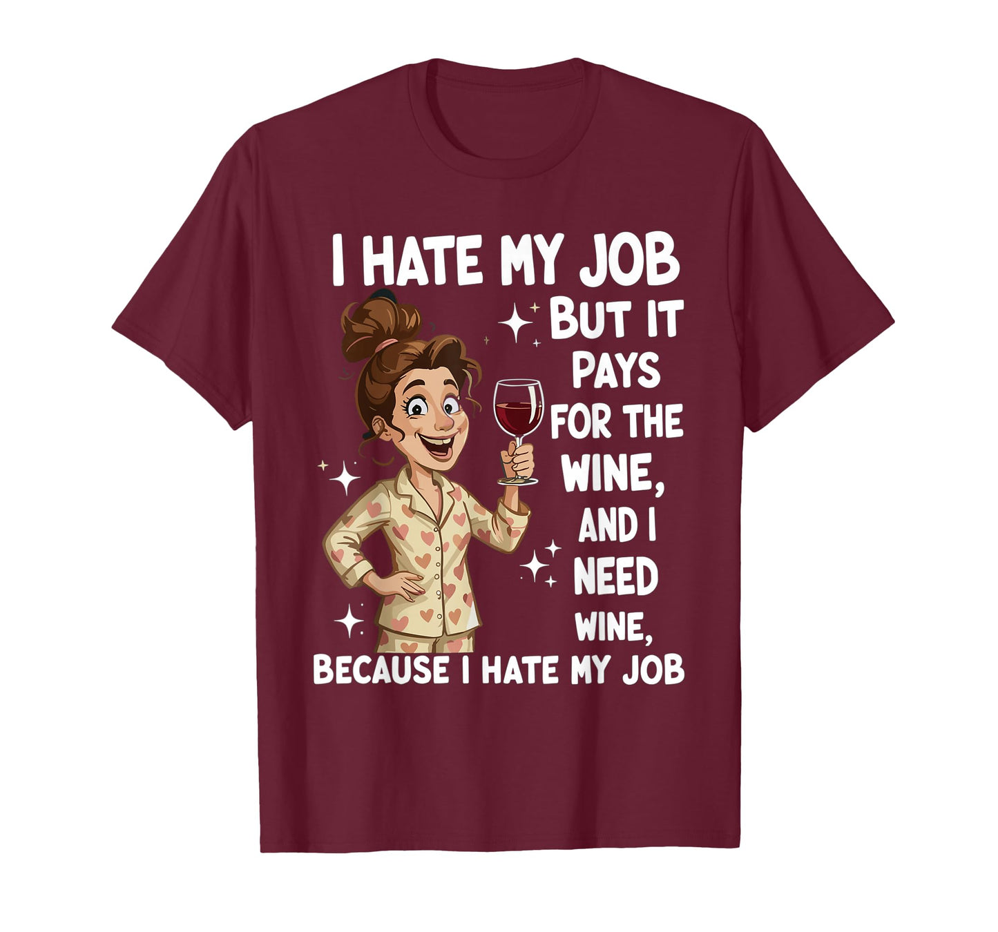 I Hate My Job But It Pays for The Wine and I Need Wine Funny T-Shirt
