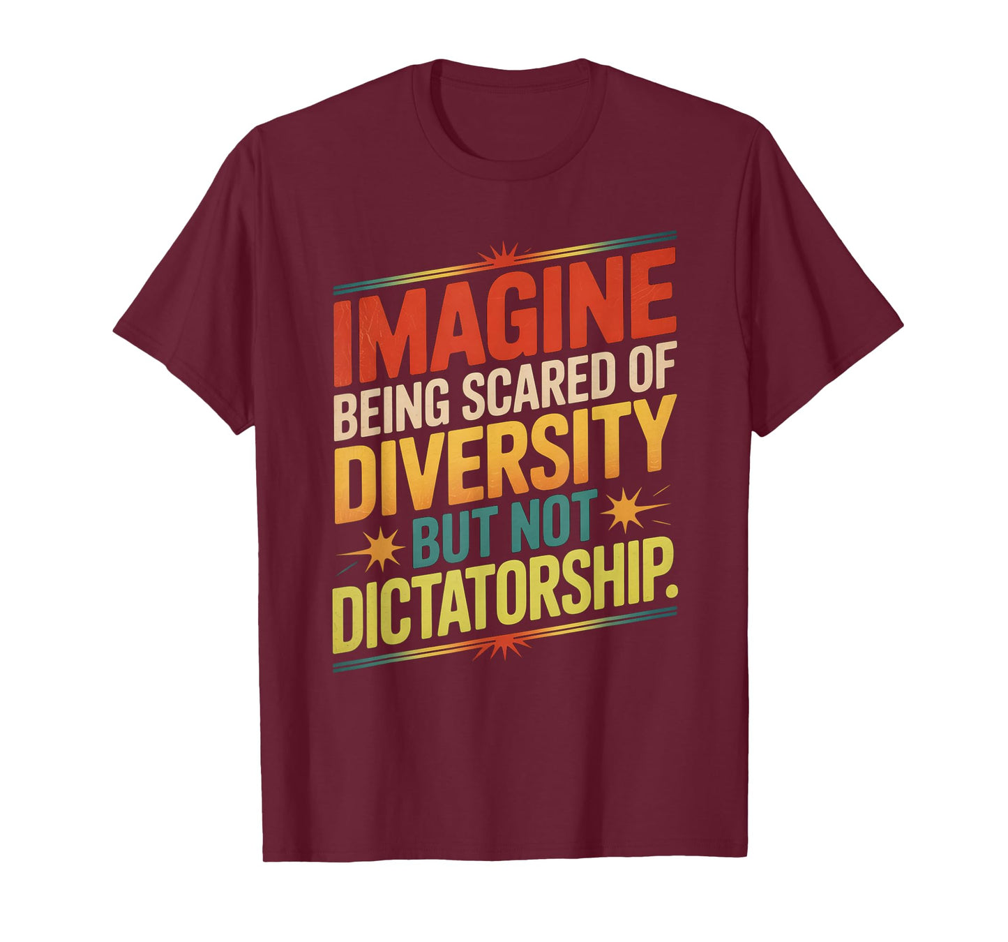 Imagine Being Scared Of Diversity But Not Dictatorship T-Shirt