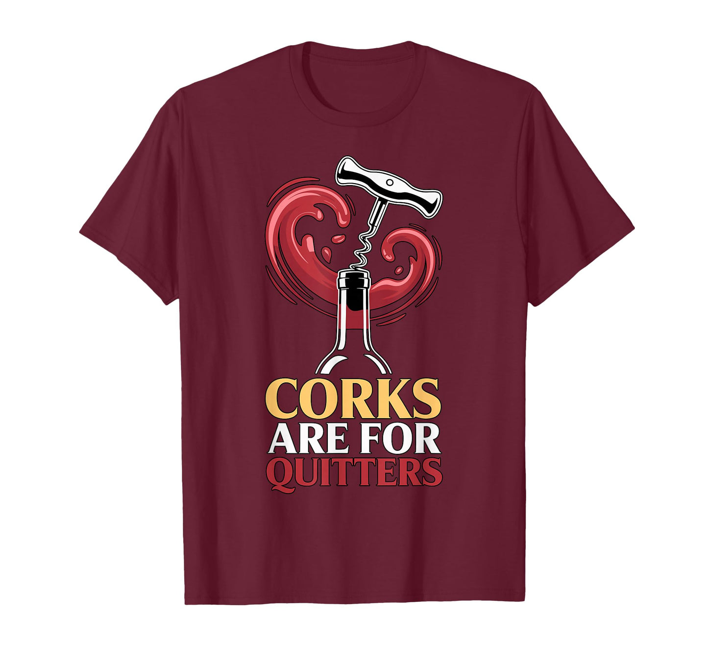 Corks are for Quitters Funny Wine Quote T-Shirt