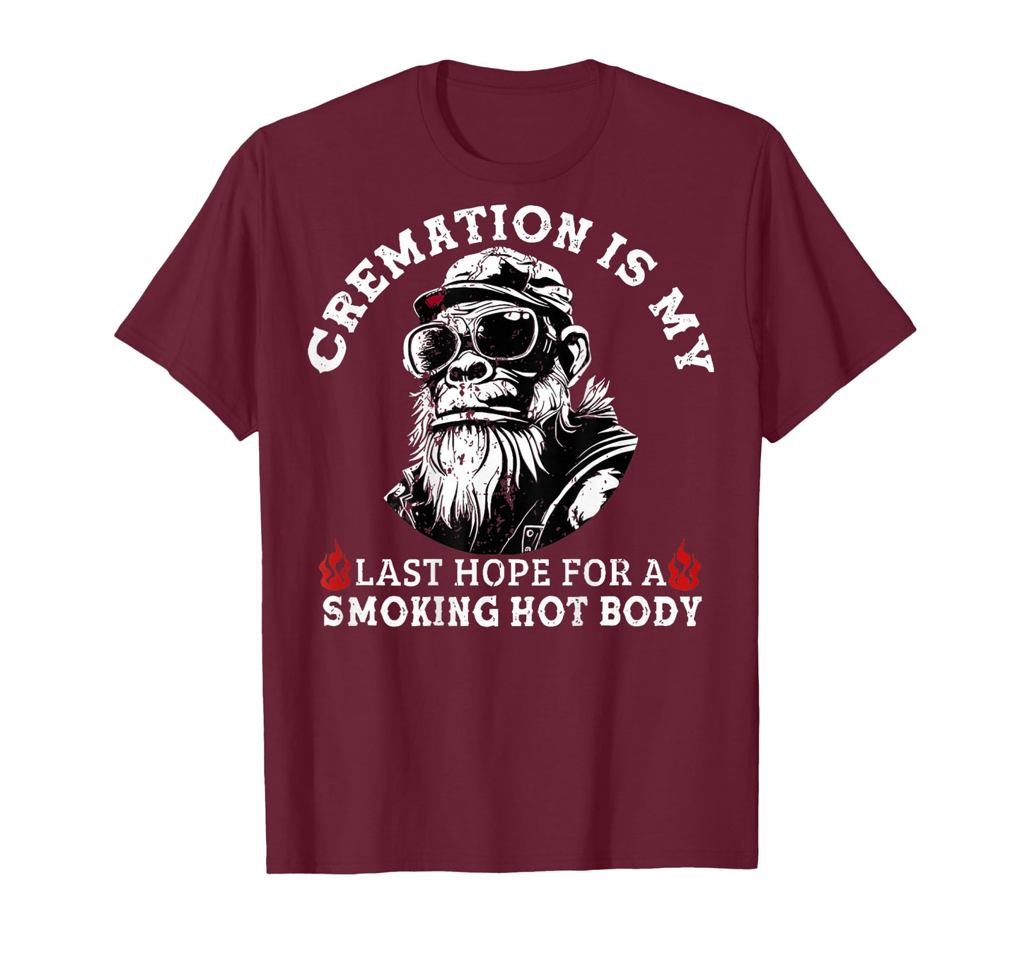 Cremation Is My Last Hope For a Smoking Hot Body (On Back) T-Shirt