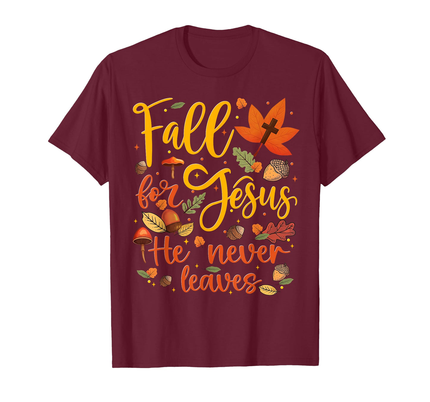 Fall for Jesus He Never Leaves Autumn Fall Men Women Kids T-Shirt