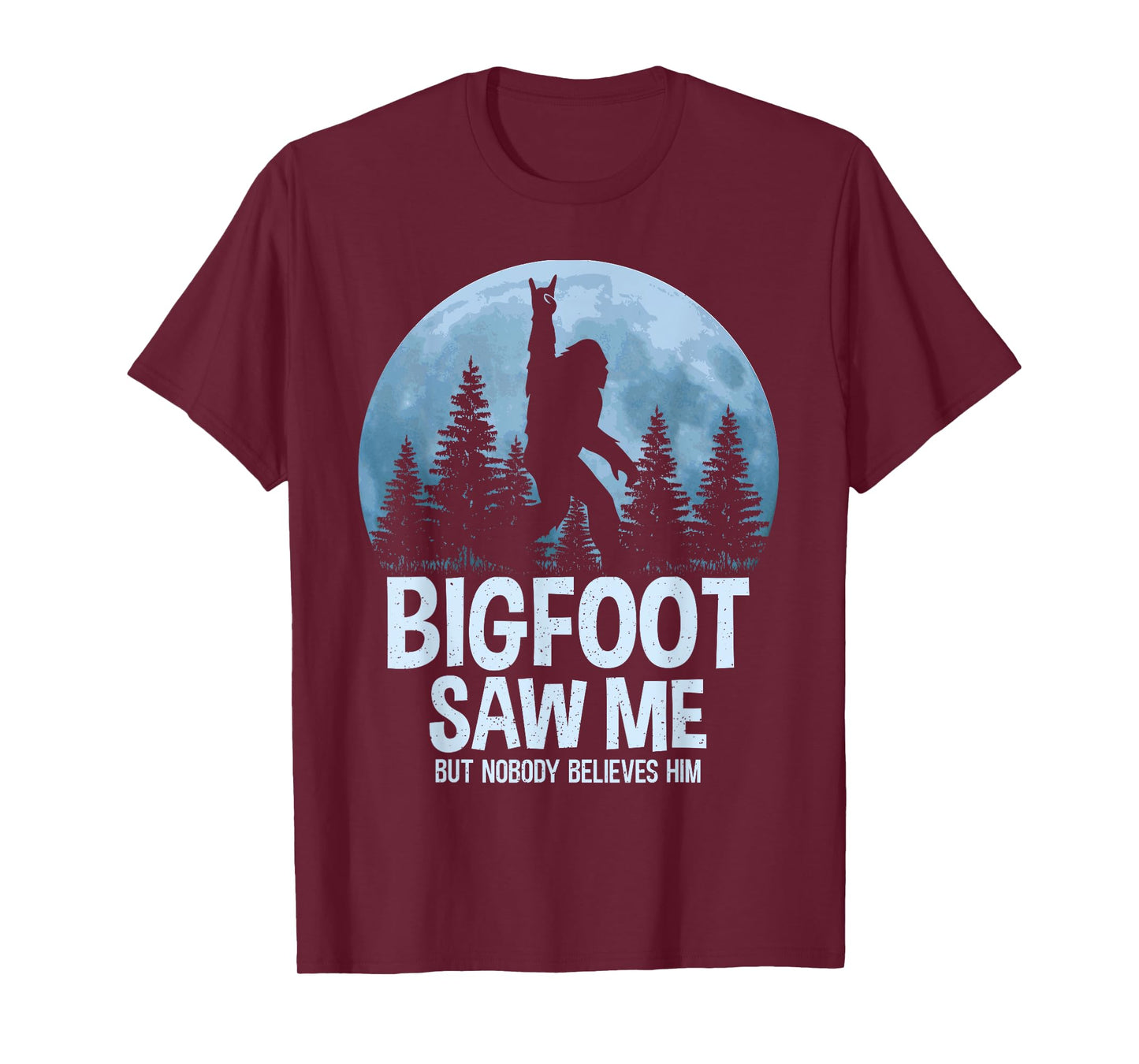 Bigfoot Saw Me But Nobody Believes Him Sasquatch Men Women T-Shirt