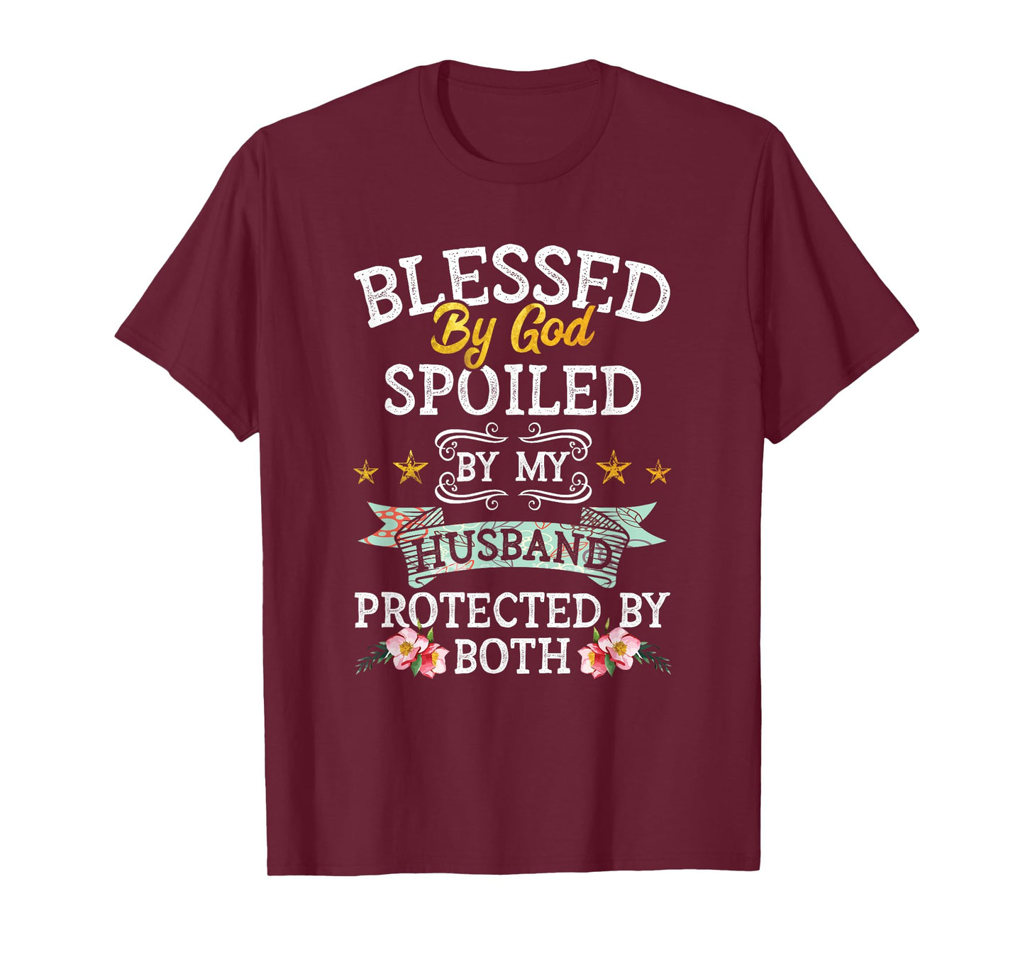 Blessed by God Spoiled by My Husband Protected By Both T-Shirt