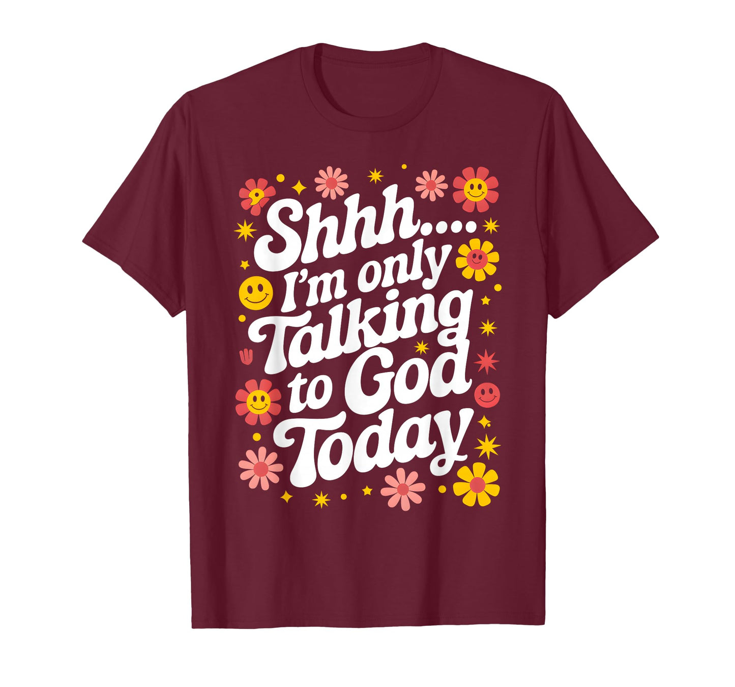 Shhh… I'm Only Talking To God Today Faith Christian Jesus T-Shirt