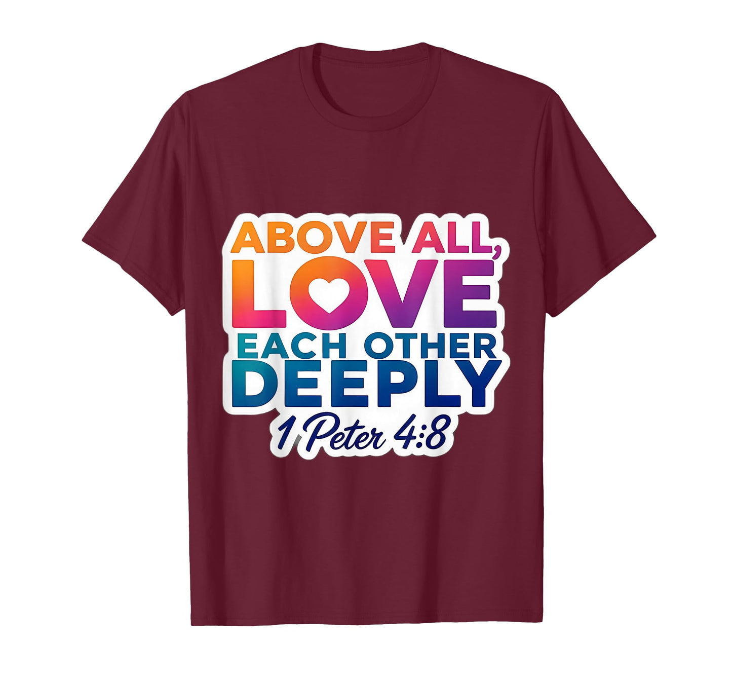 Above All Love Each Other Deeply God Christian Bible Verse T-Shirt