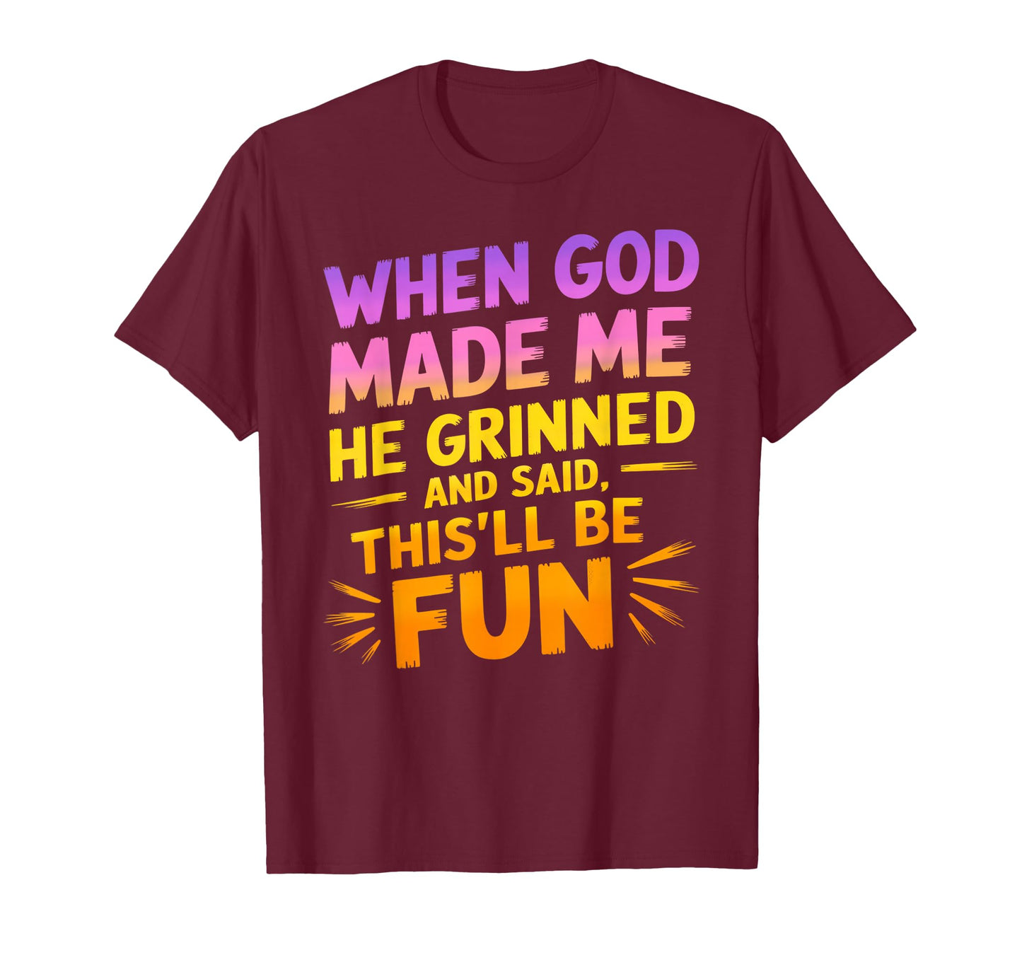 When God Made Me He Grinned and Said Funny Sarcastic Saying T-Shirt