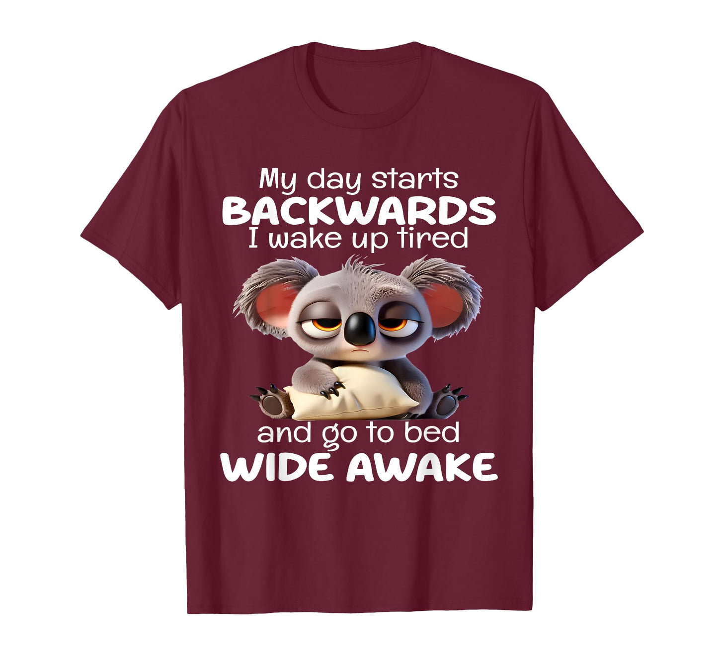 My Day Starts Backwards I Wake Up Tired Go To Bed Wide Awake T-Shirt