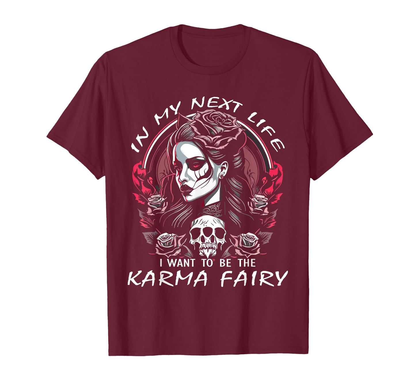 I Want To Be The Karma Fairy SKull Rose Funny T-Shirt