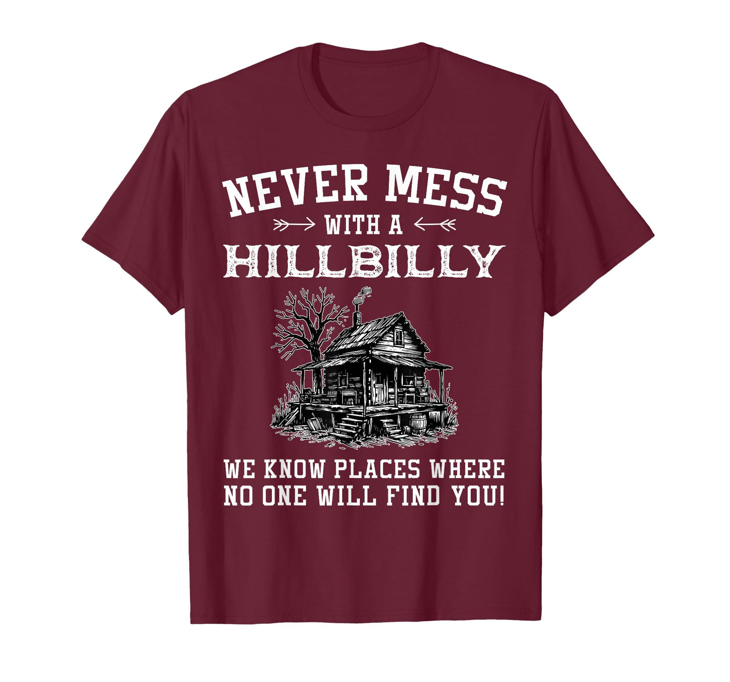 Never Mess With A Hillbilly We Know Places, Funny Quotes T-Shirt