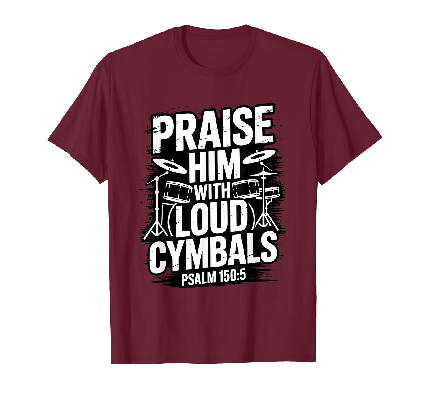 Praise Him with Loud Cymbals Christian Psalm 150 5 T-Shirt