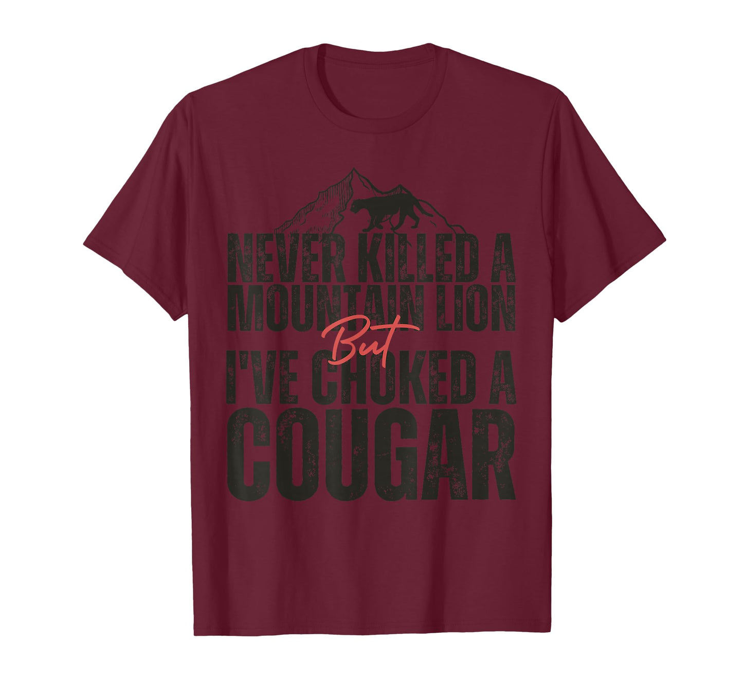 Never Killed A Mountain Lion But I've Choked A Cougar hunter T-Shirt