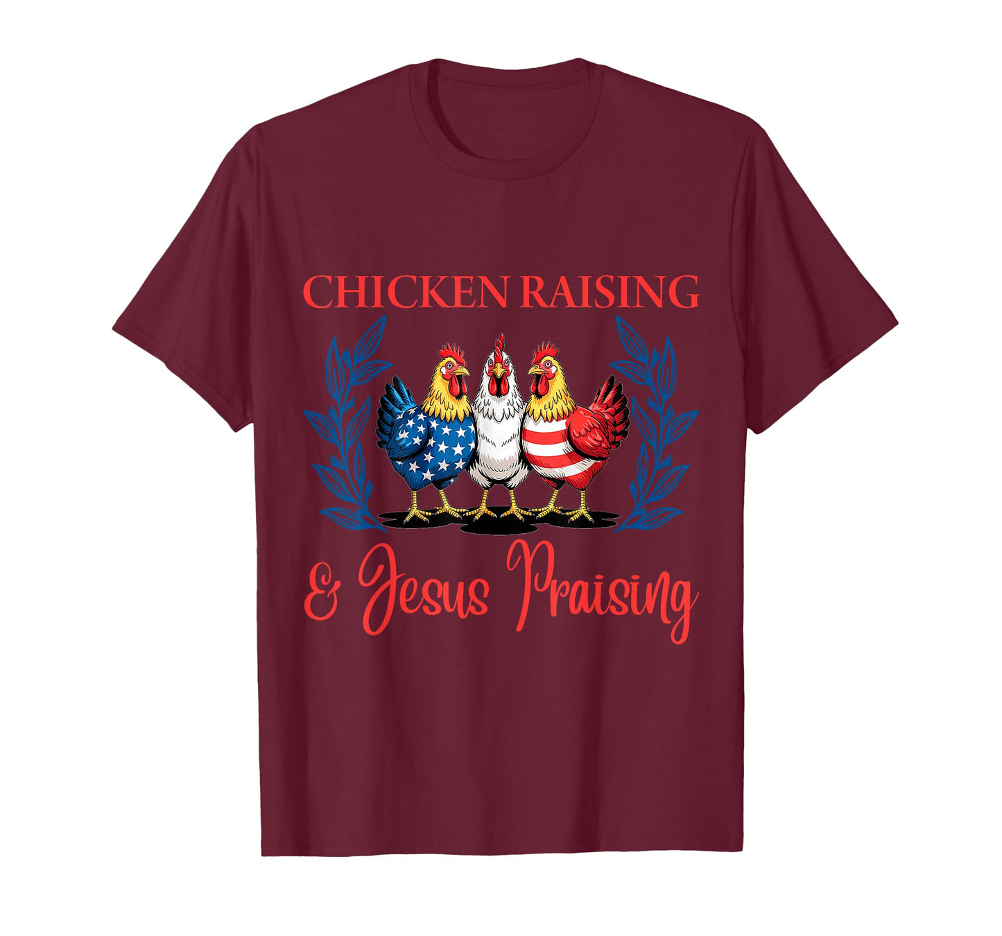 Chicken Raising and Jesus Praising Funny Patriotic USA Gift T-Shirt