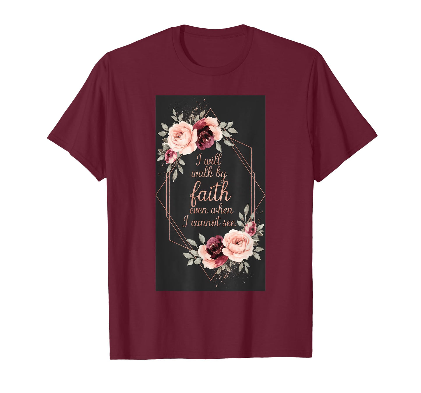 I Will Walk By Faith Even When I Cannot See. T-Shirt