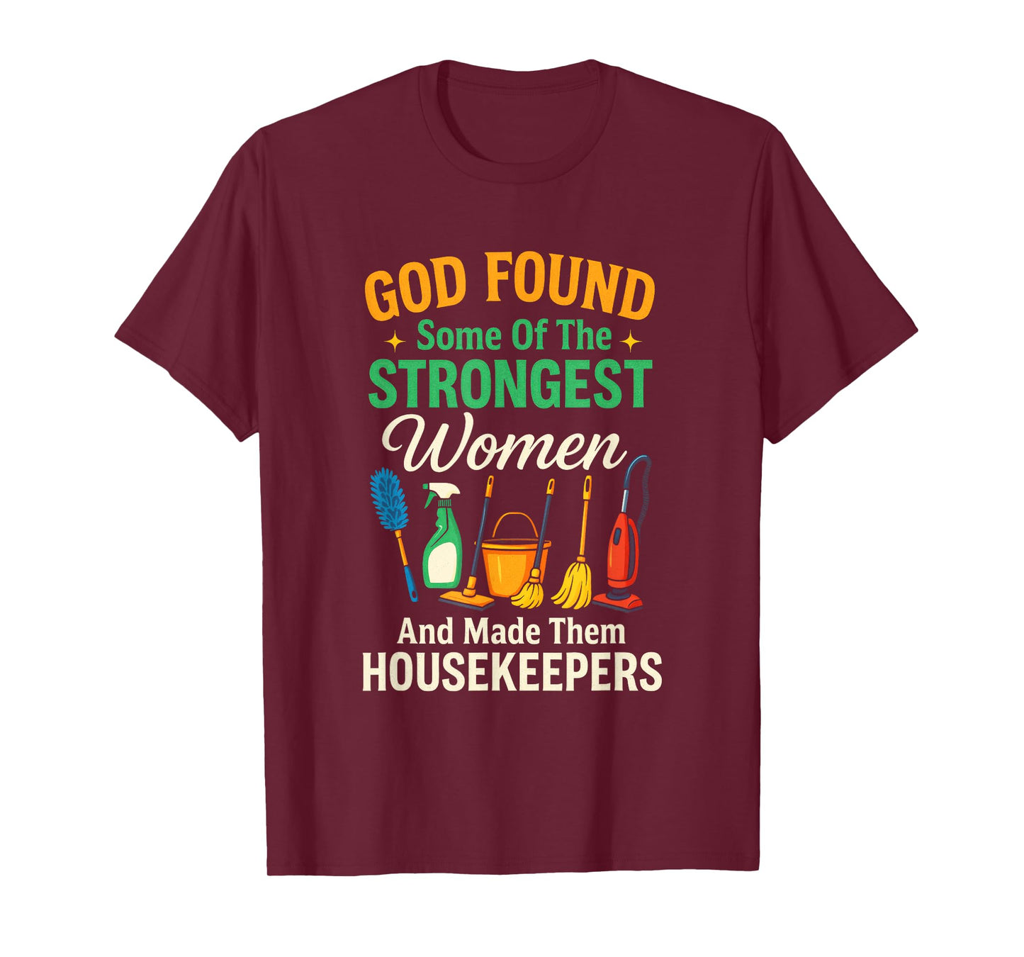 GOD Found Some of The Strongest Women - Housekeepers T-Shirt