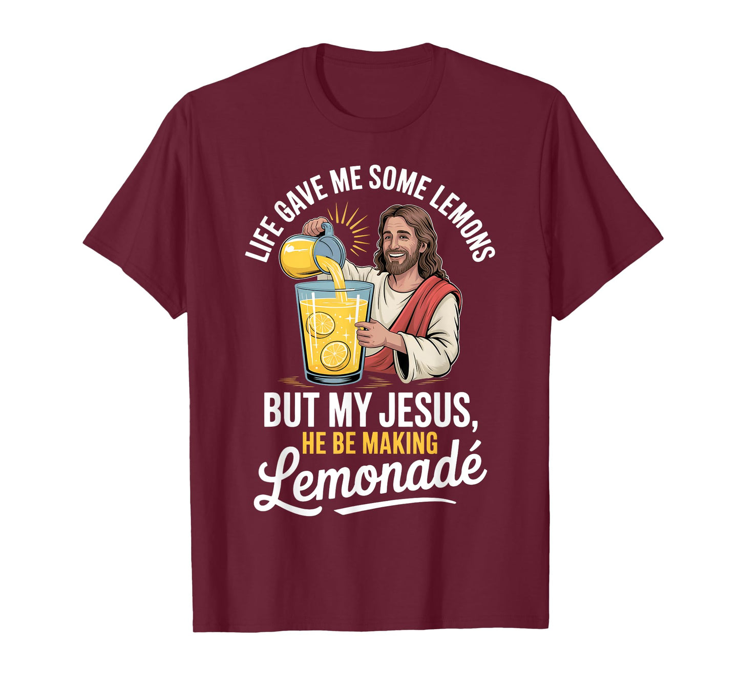 Life Gave Me Some Lemons But My Jesus He Be Making Lemonade T-Shirt