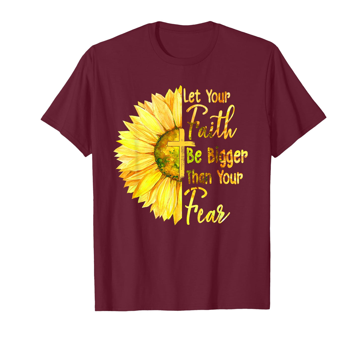 Let Your Faith Be Bigger Than Your Fear Sunflower Christian T-Shirt
