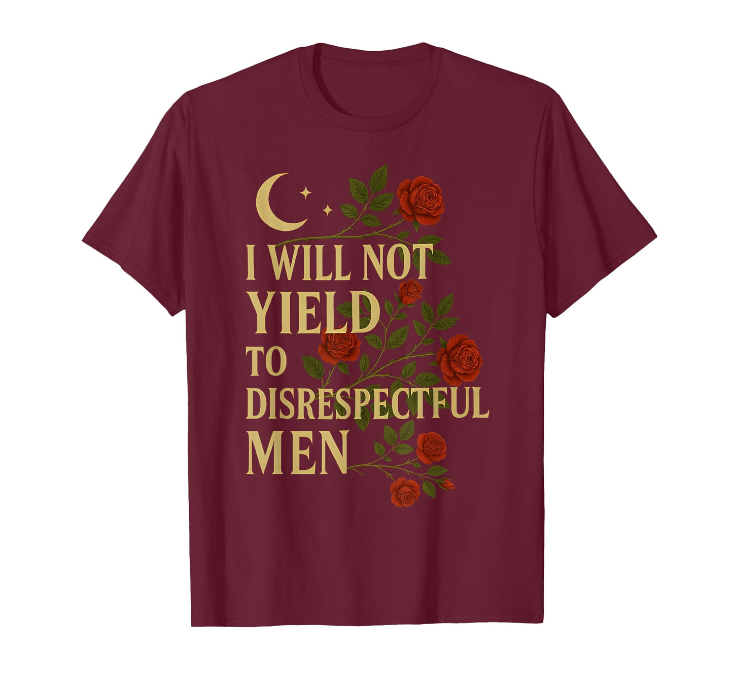 I Will Not Yield To Disrespectful Men Quote T-Shirt