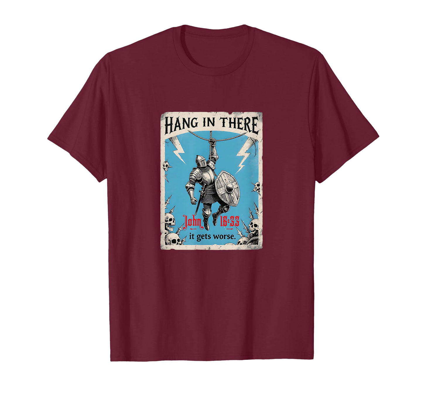 Hang in There It Gets Worse John 16:33 Christian Knight T-Shirt