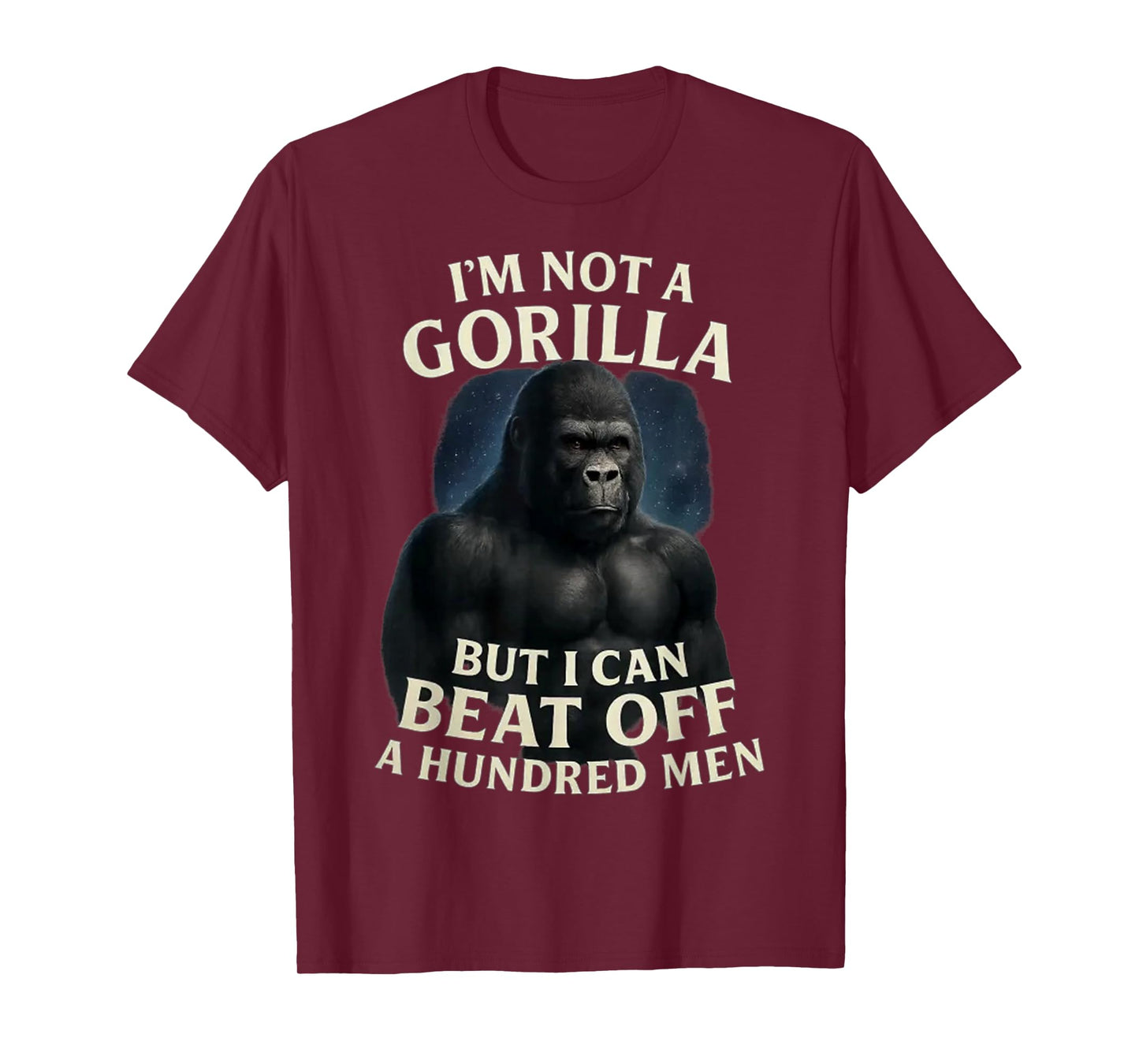 I'm Not A Gorilla But I Can Beat Off A 100 Men Funny quotes T-Shirt