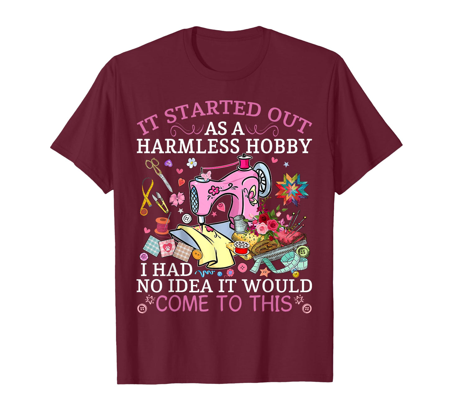 Funny Quilting It Started Out As A Harmless Hobby Sewing Tee T-Shirt