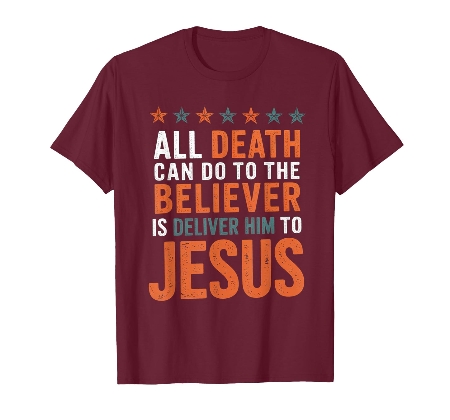 All Death Can Do to The Believer is Deliver Him to Jesus T-Shirt
