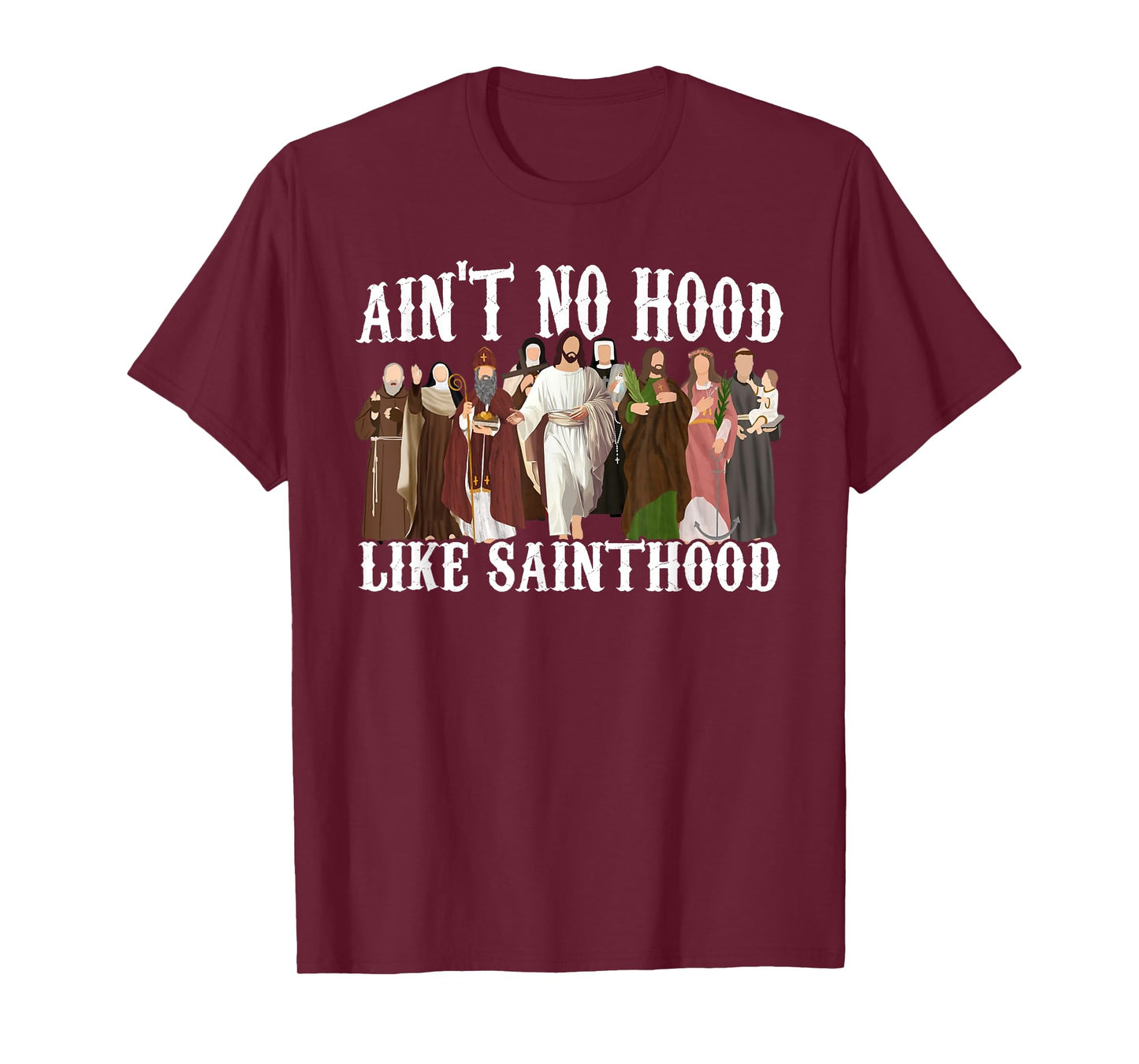 Ain't No Hood Like Sainthood Catholic Saints Lord Faith T-Shirt