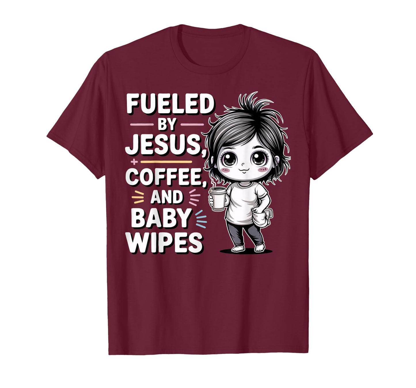 Fueled by Jesus, + Coffee, and Baby Wipes ChristianMomLife T-Shirt