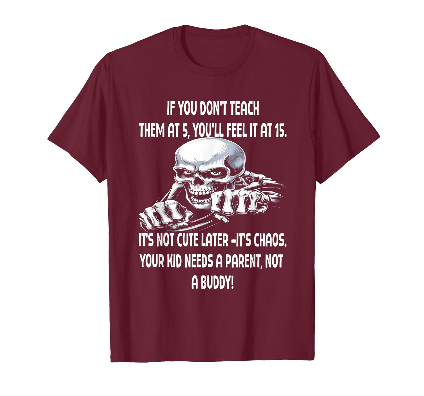 Skeleton IF You Don't Teach Them at 5 You'll Feel IT at 15 T-Shirt