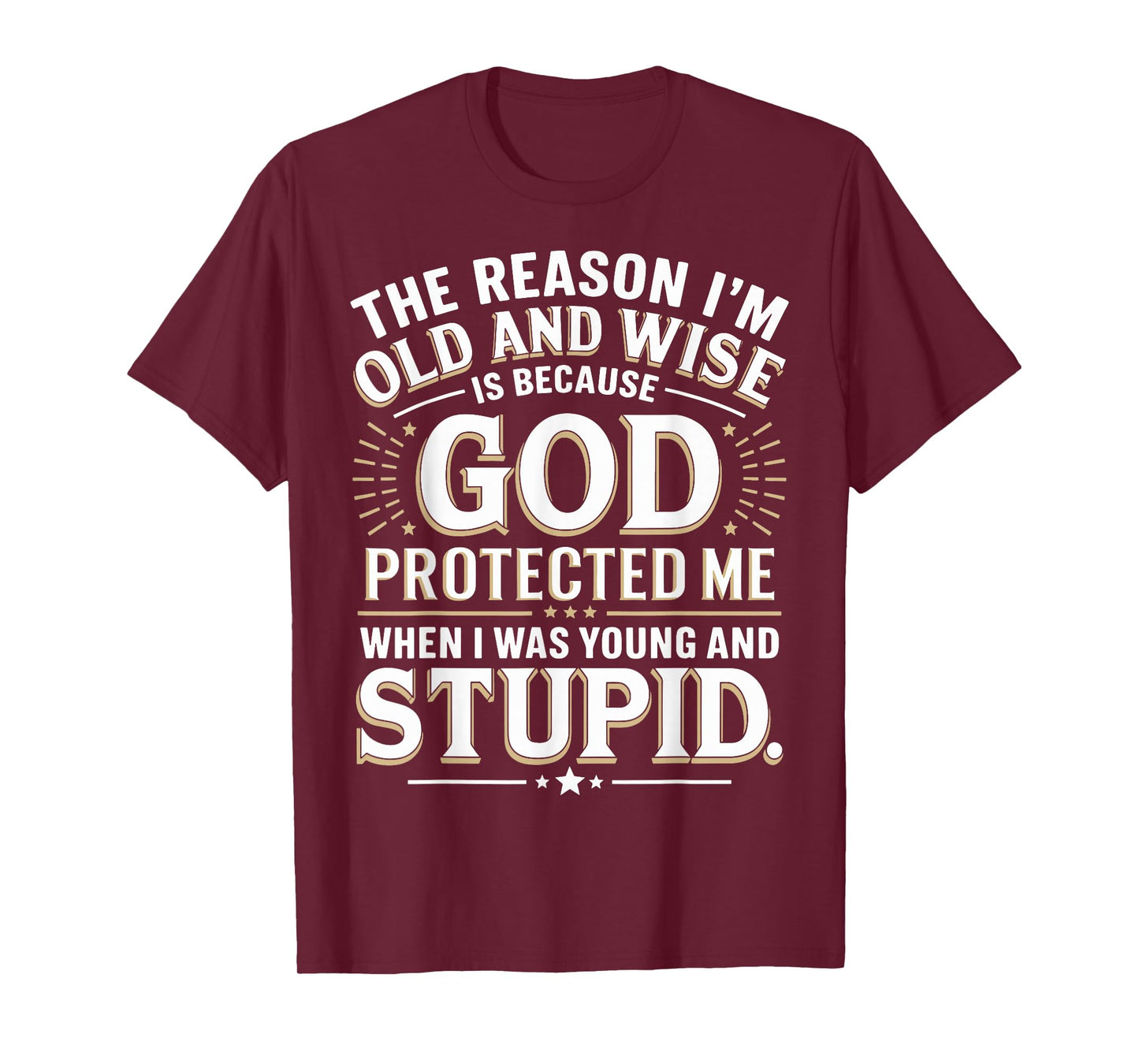 The Reason I’m Old and Wise Is Because God Protected Me T-Shirt