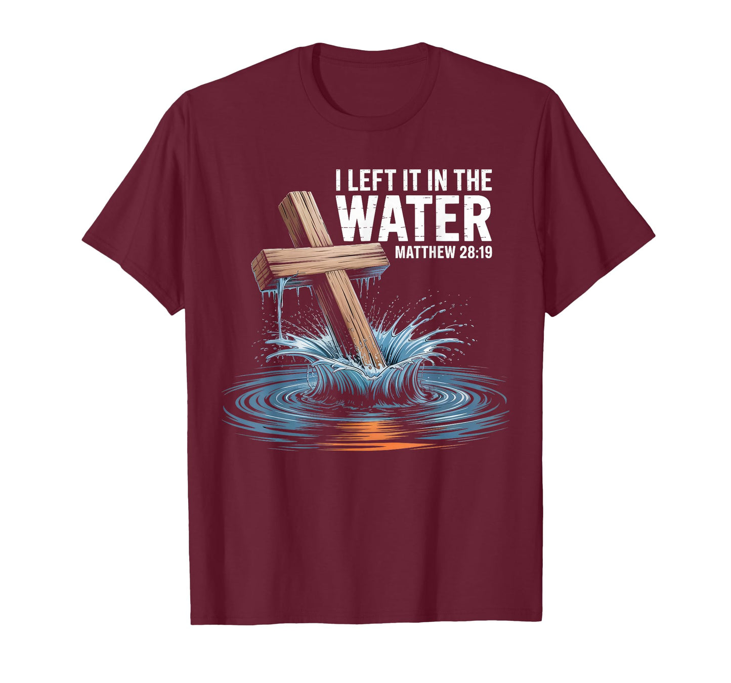 I Left It In The Water Matthew 28 Baptism Christian T-Shirt