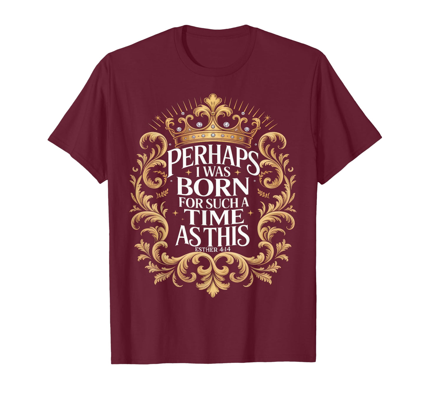 Born For Such A Time As This Esther 414 Crown T-Shirt