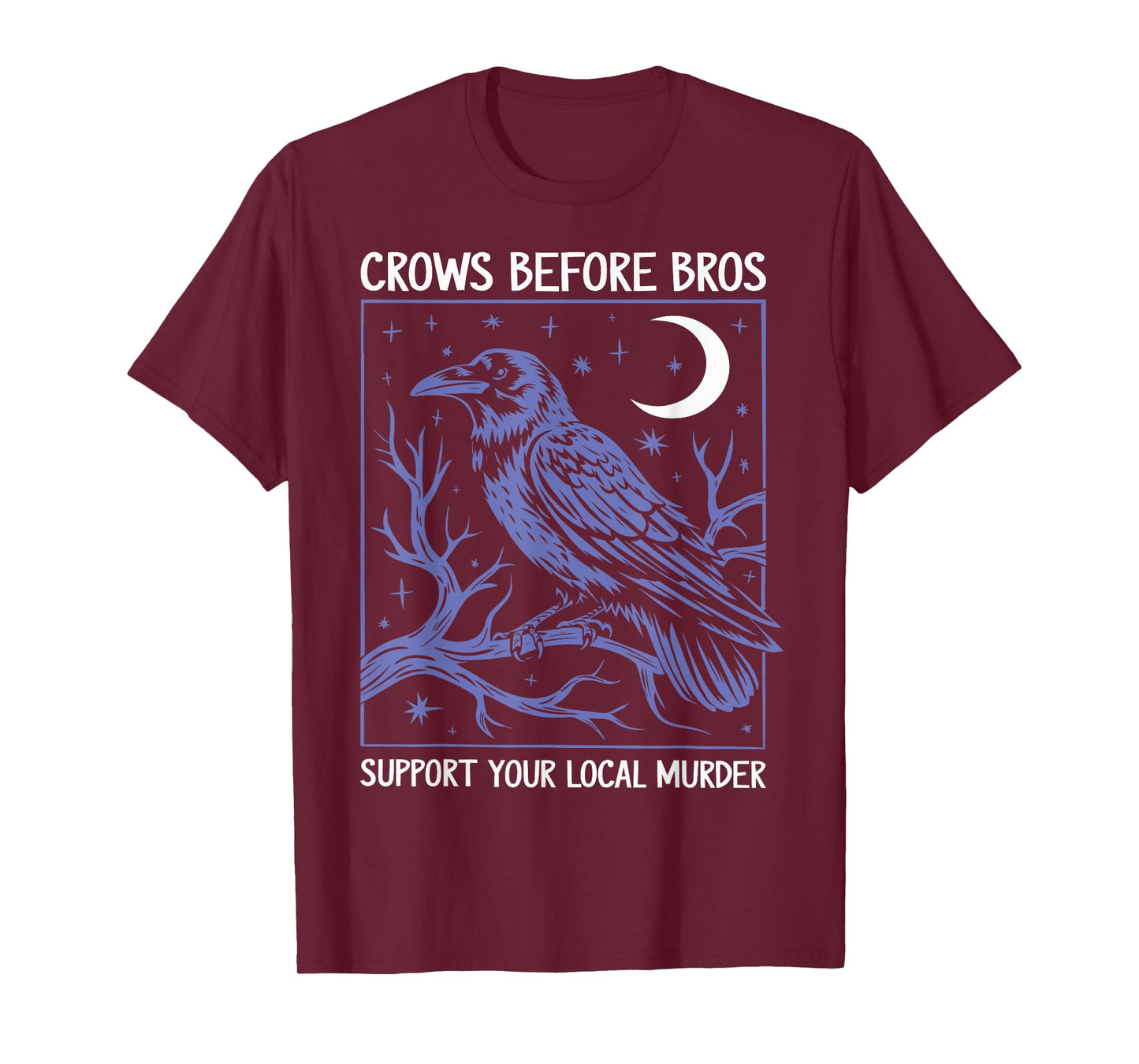 Crows Before Bros Support Your Local Murder Men Women T-Shirt