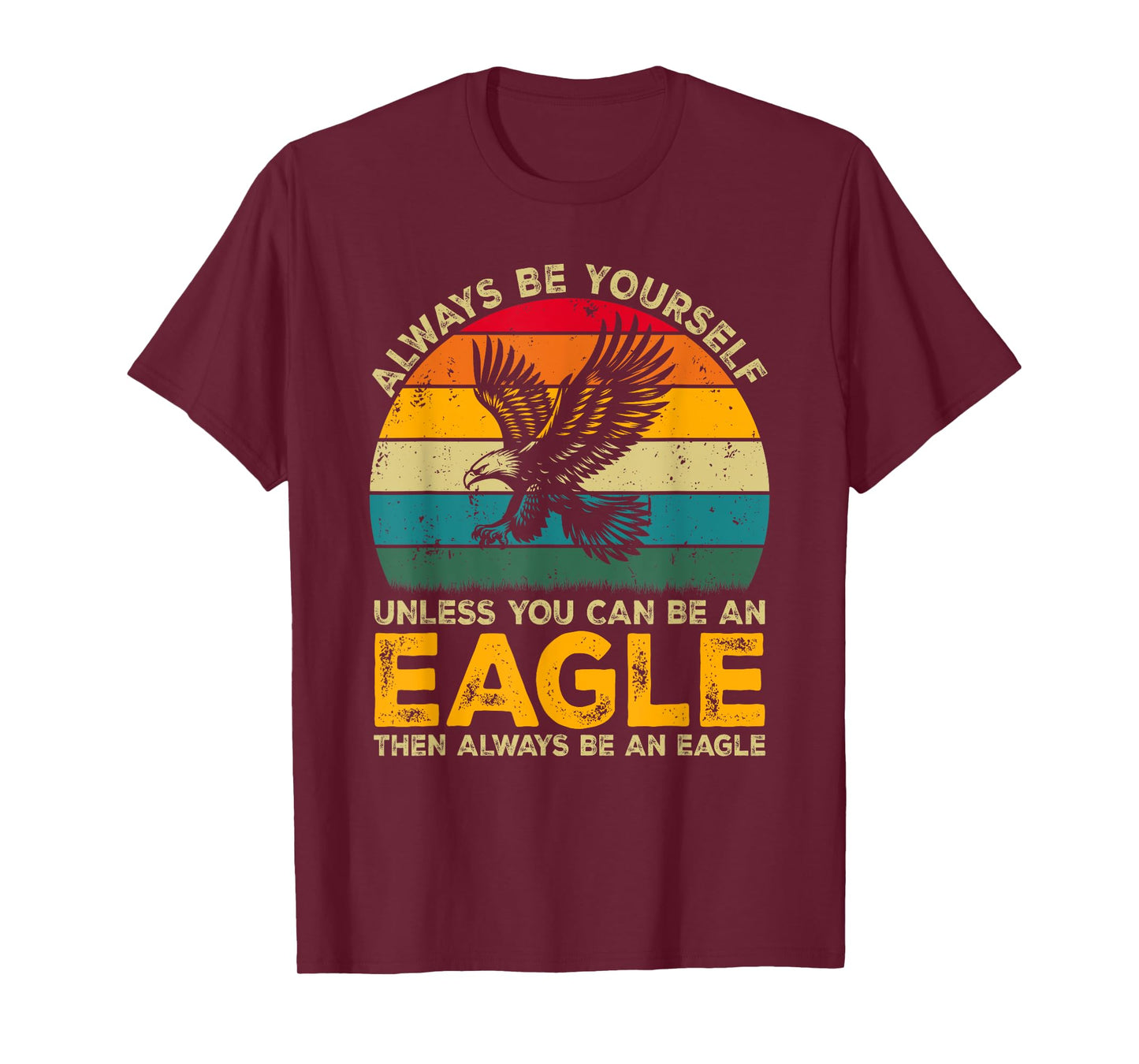 Always Be Yourself Unless You Can Be An Eagle, Funny Eagle T-Shirt
