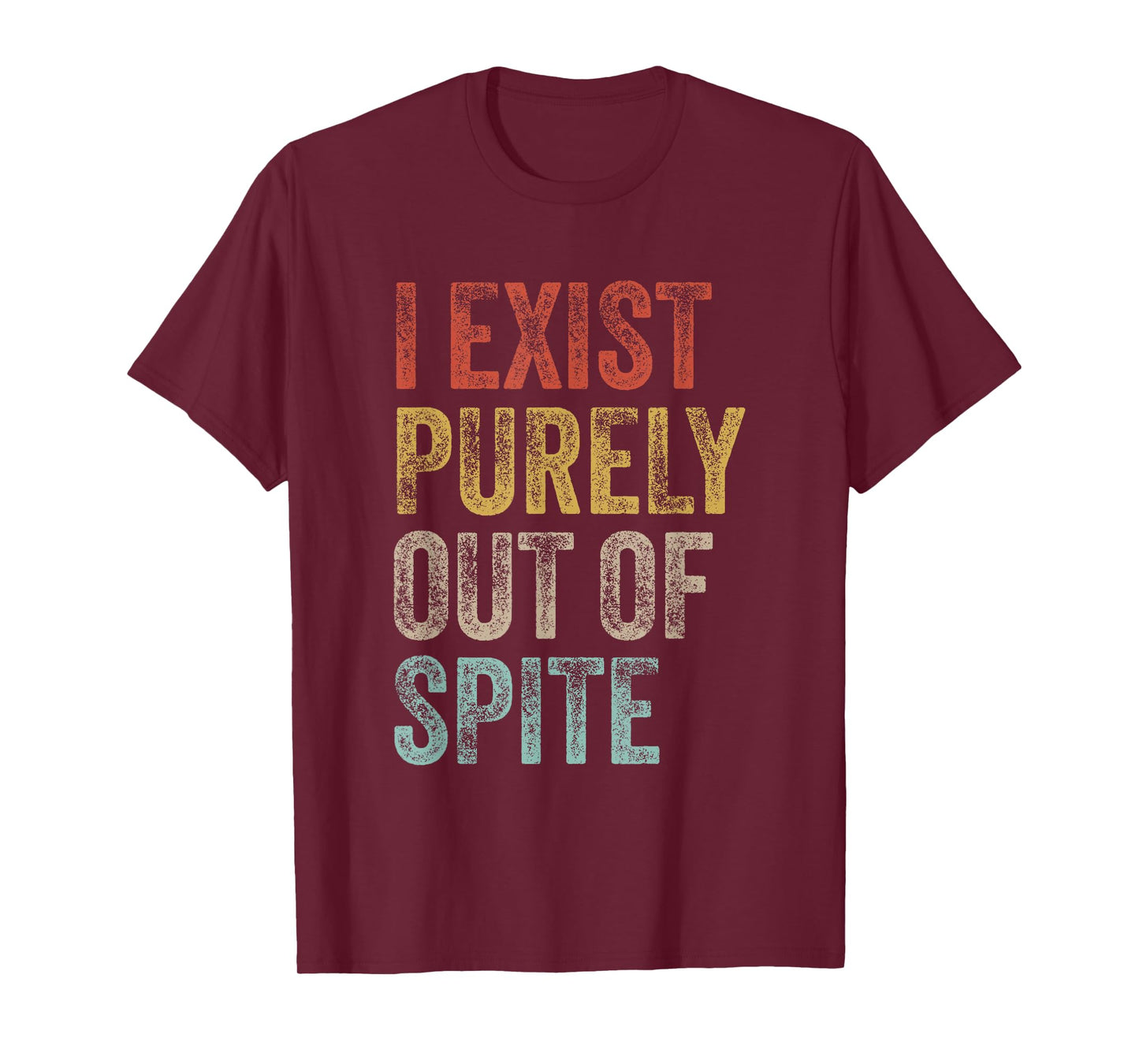 I Exist Purely Out Of Spite Funny Quote Retro Sarcasm T-Shirt