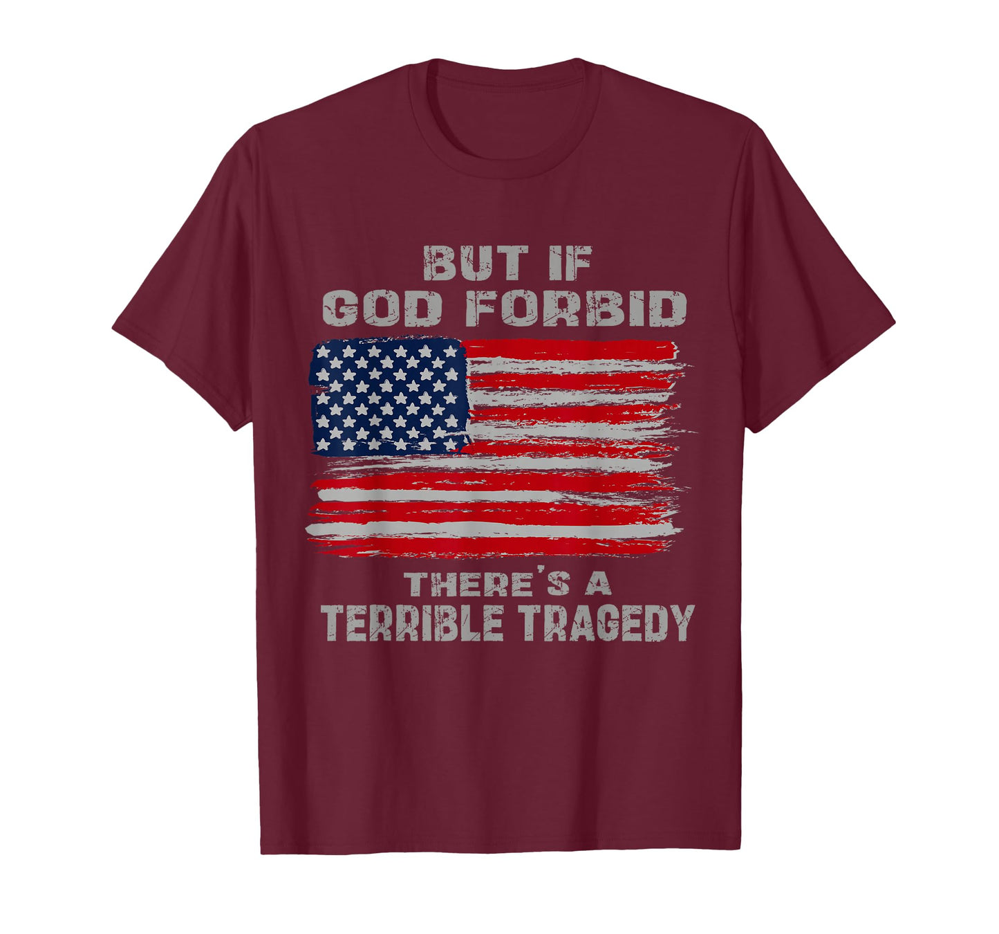 But If God Forbid There’s A Terrible Tragedy Patriotic USA T-Shirt