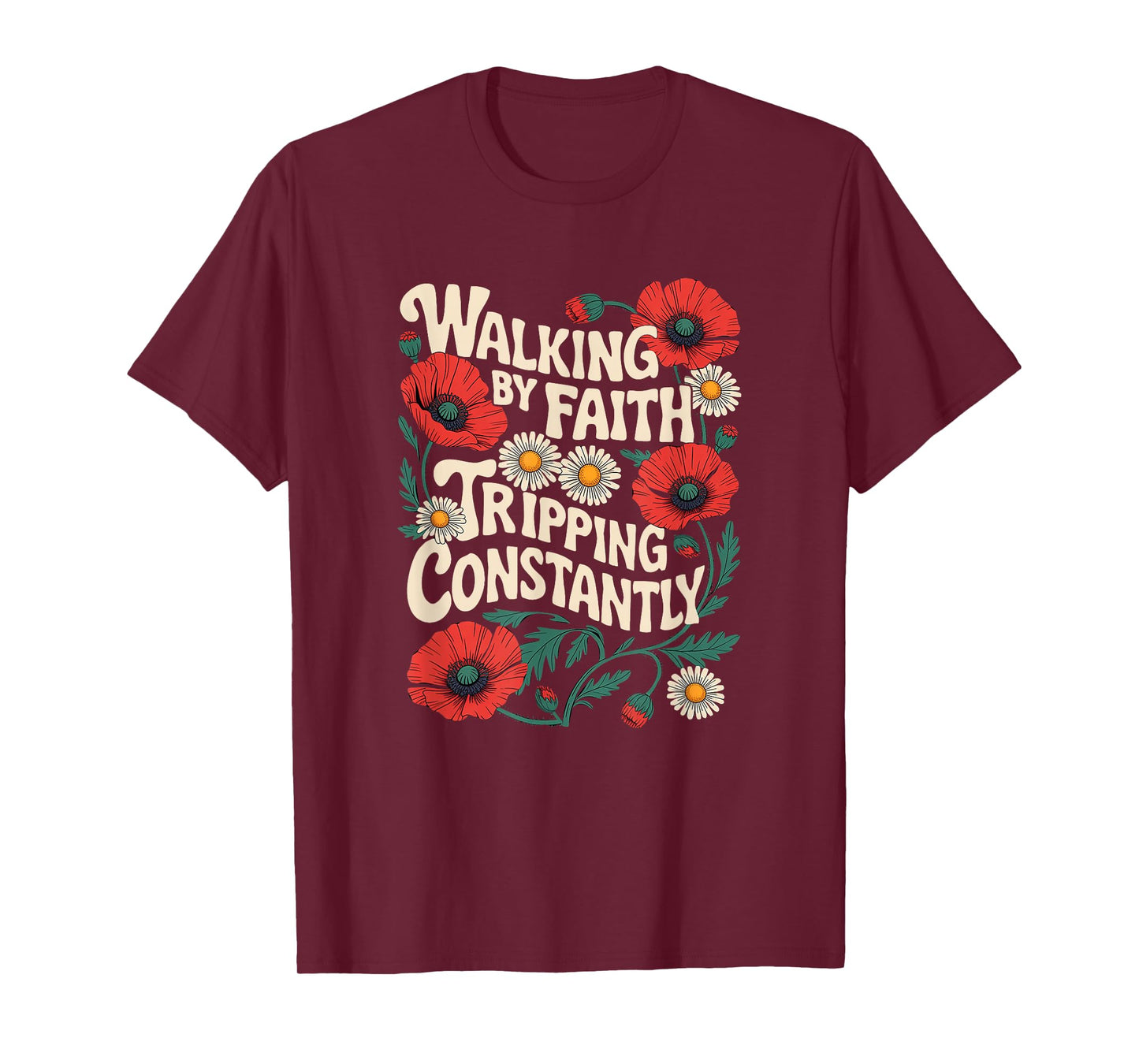 Funny Christian Floral Walking by Faith Tripping Constantly T-Shirt
