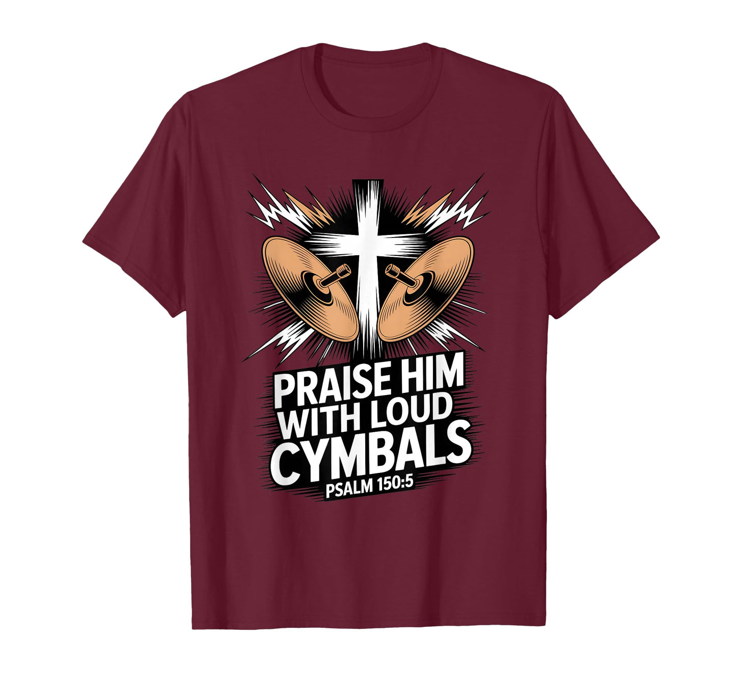 Christian Praise Him with Loud Cymbals Psalm 150 5 T-Shirt