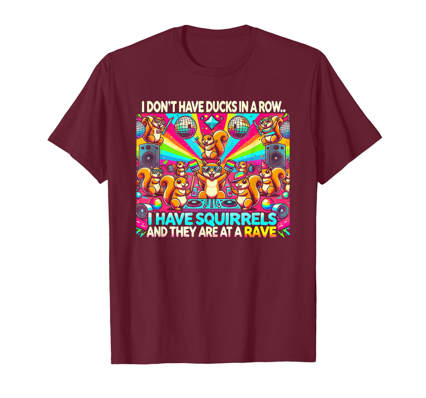 Funny I Don't Have Ducks In Row I Have Squirrels at a Rave T-Shirt, Small, Black