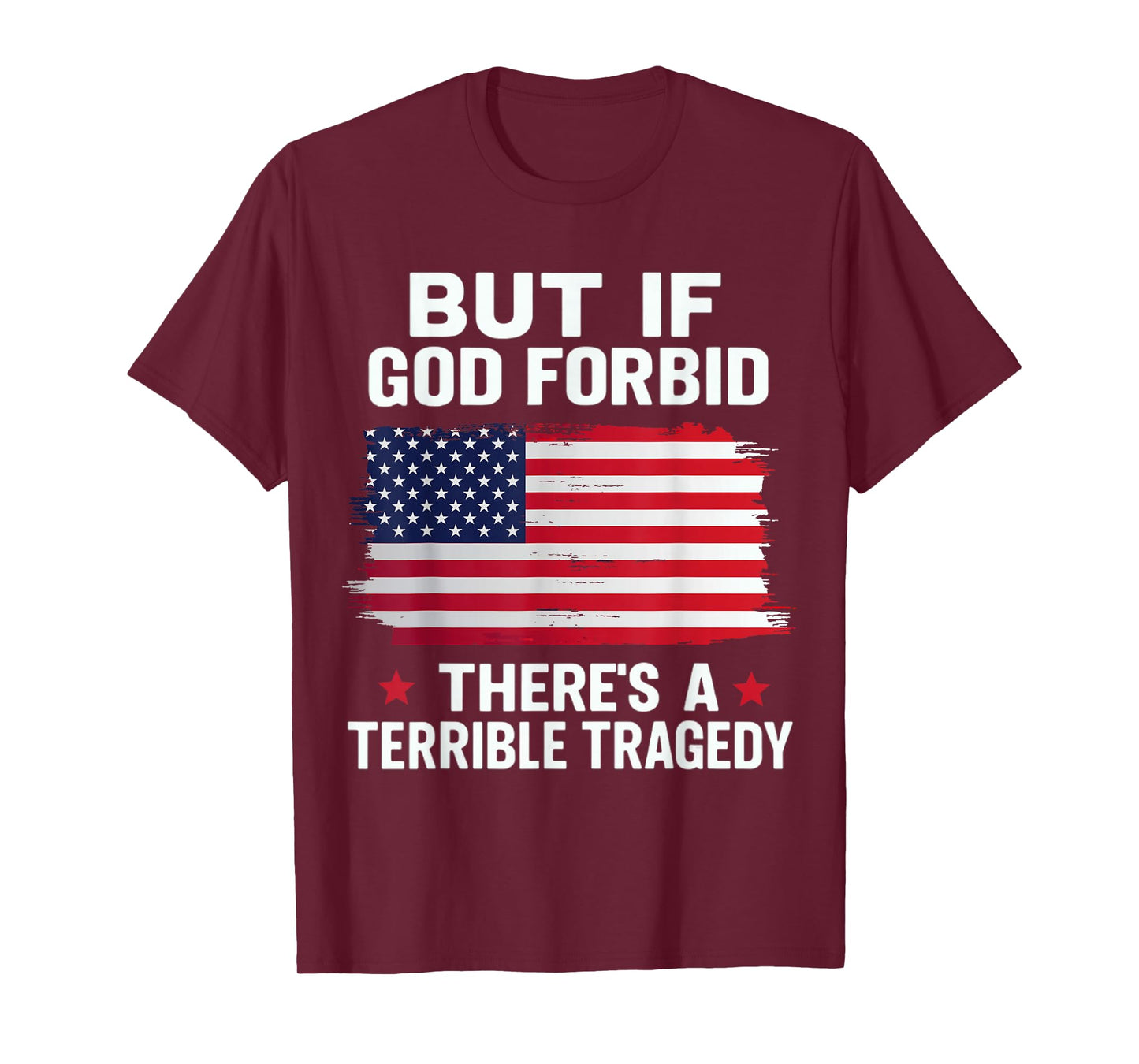 But If, God Forbid, There’s A Terrible Tragedy Patriotic USA T-Shirt