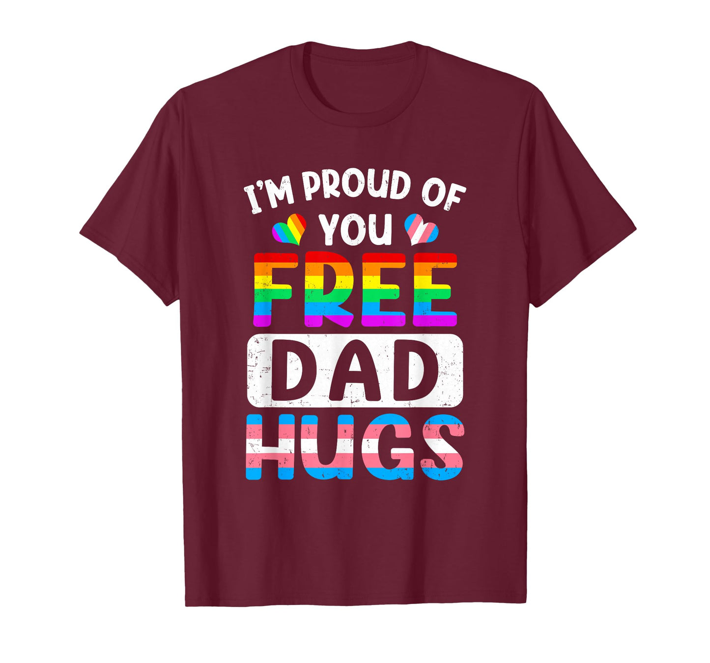 I'm Proud Of You Free Dad Hugs Lgbt Lgbtq Gay Pride T-Shirt