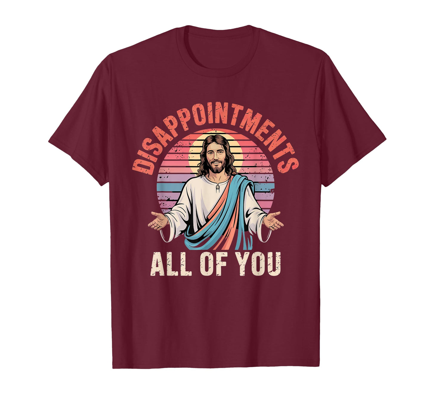 Disappointments Sarcastic All Of You Christian Jesus Funny T-Shirt