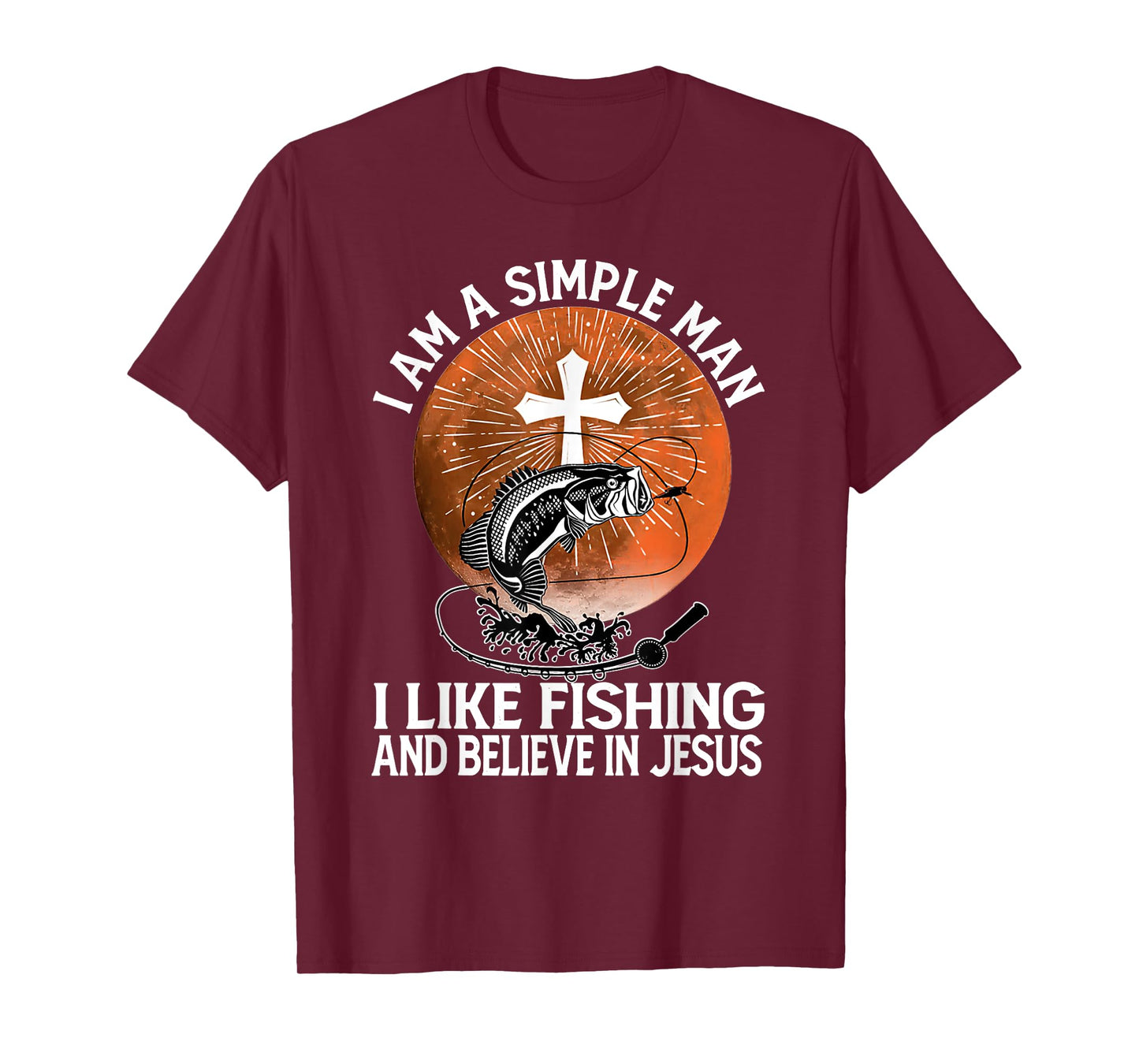 I Am A Simple Man I Like Fishing and Believe In Jesus T-Shirt