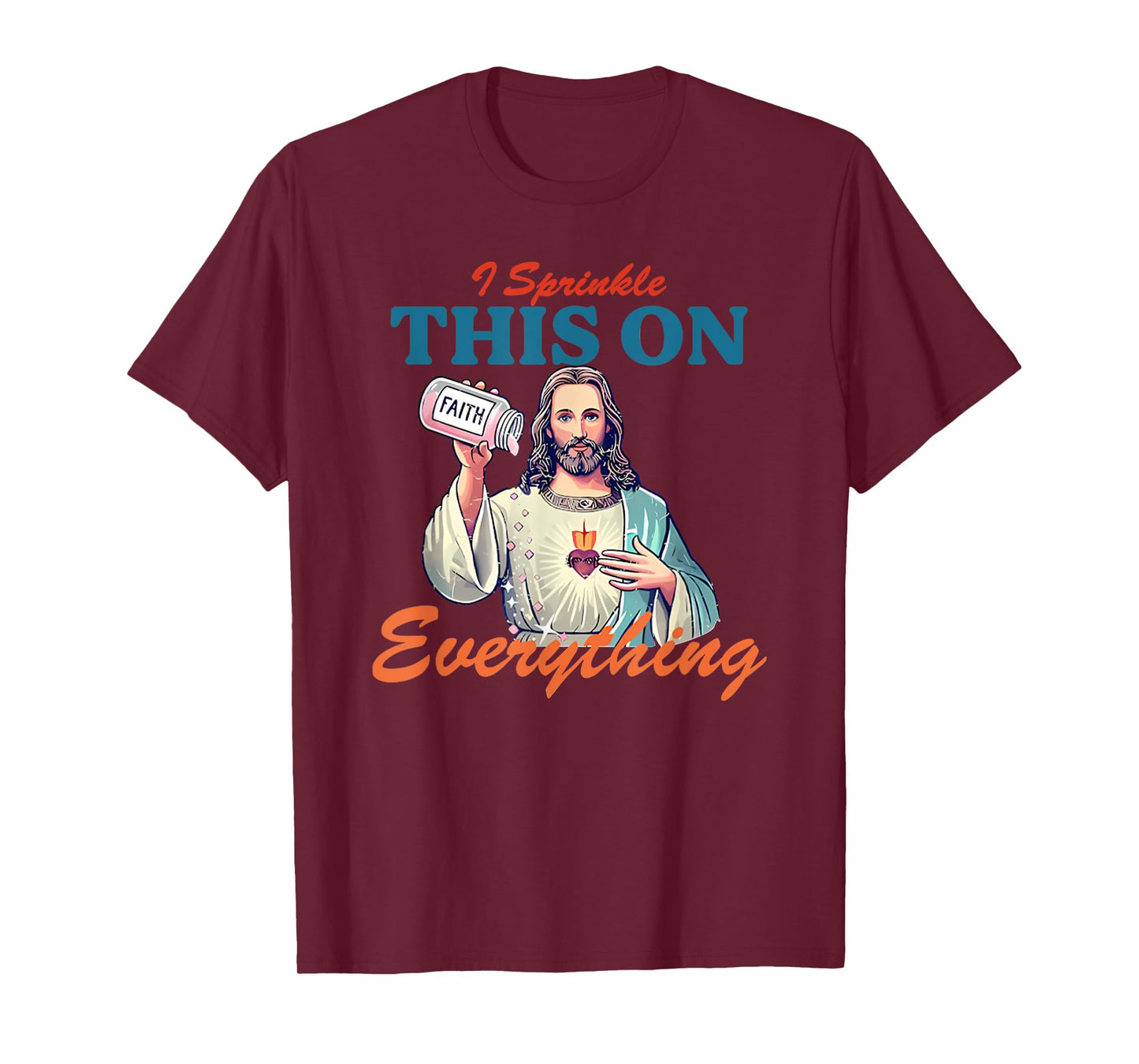 I Sprinkle This On Faith Everything Jesus Meme Saying T-Shirt