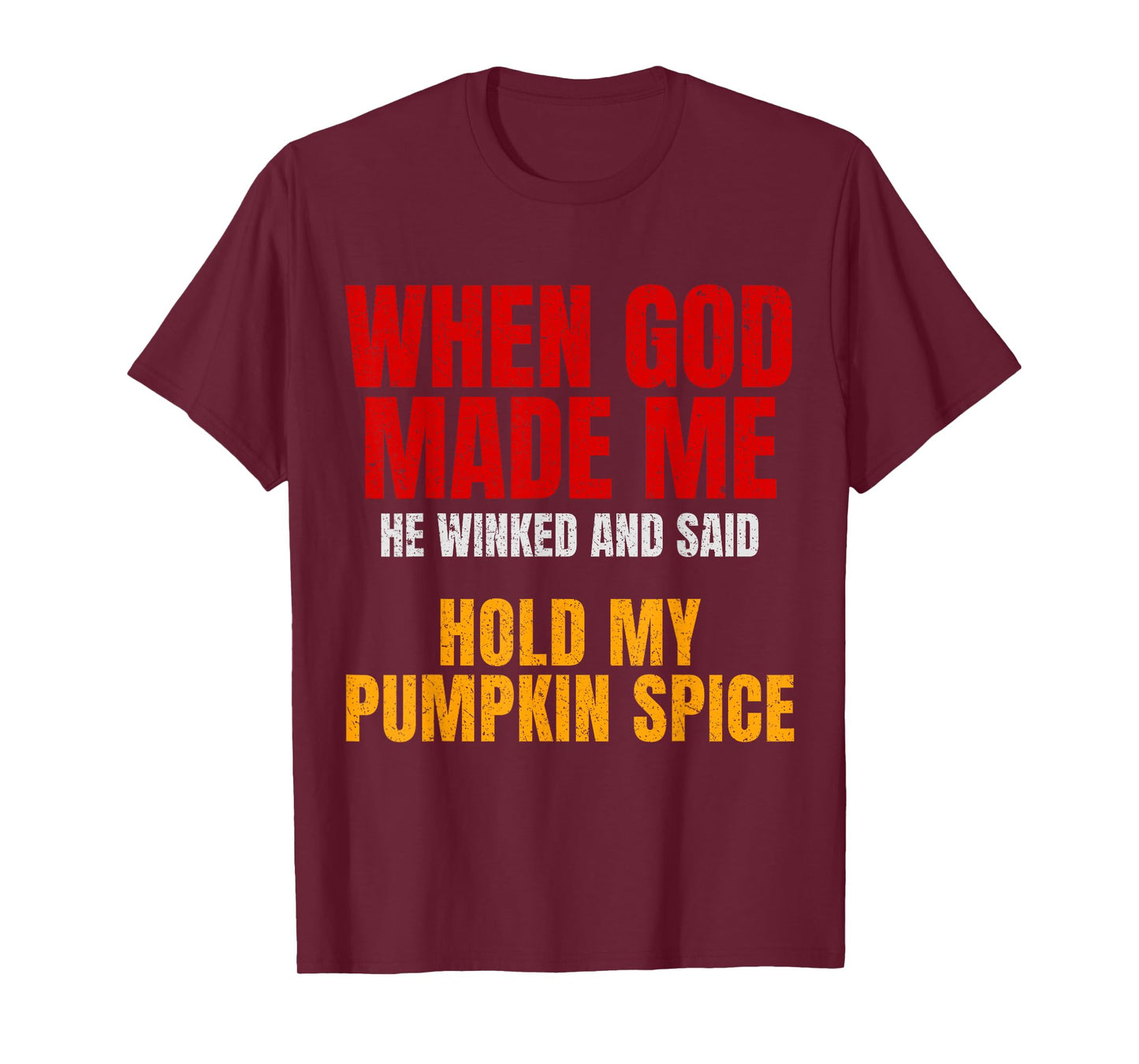 Pumpkin Spice Funny Quote God Made Me Fall Humor, Sarcastic T-Shirt