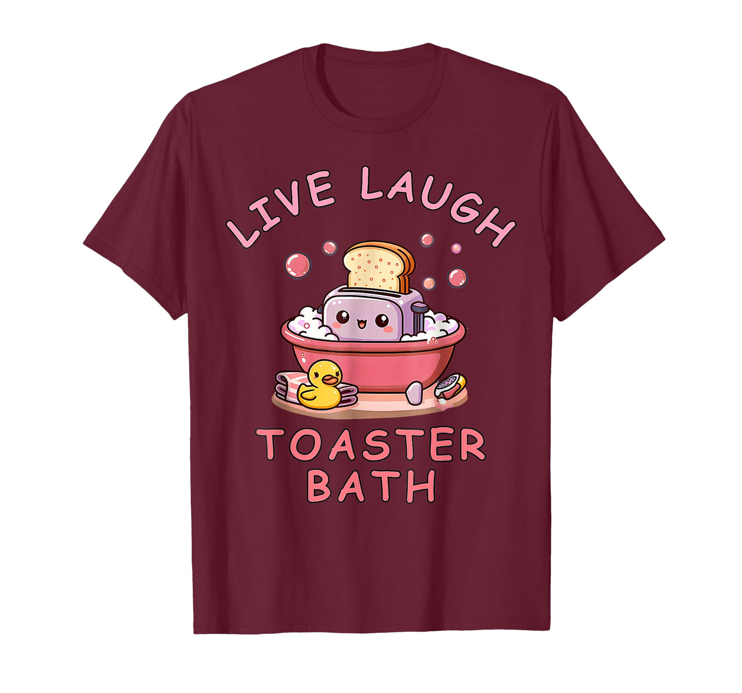 Live Laugh Toaster Bath Sarcastic Unhinged Meme Saying T-Shirt