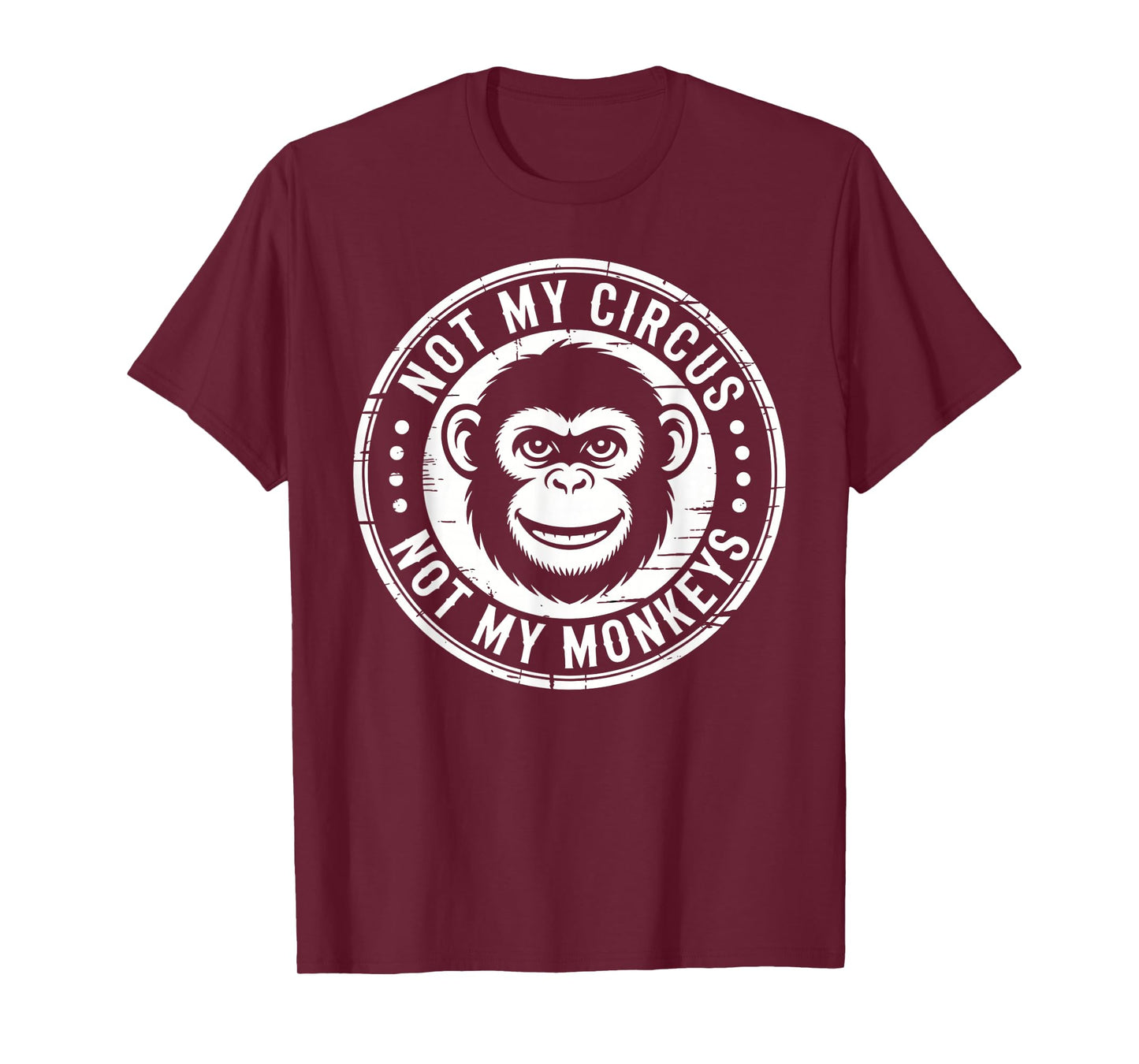 Not My Circus Not My Monkeys Funny Quote T-Shirt