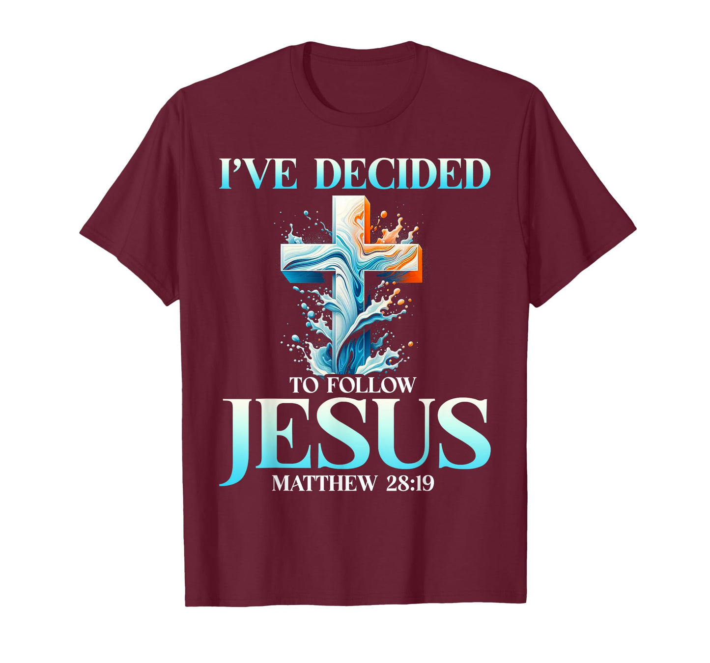 I've Decided To Follow Jesus Matthew 28:19 Baptism Baptized T-Shirt