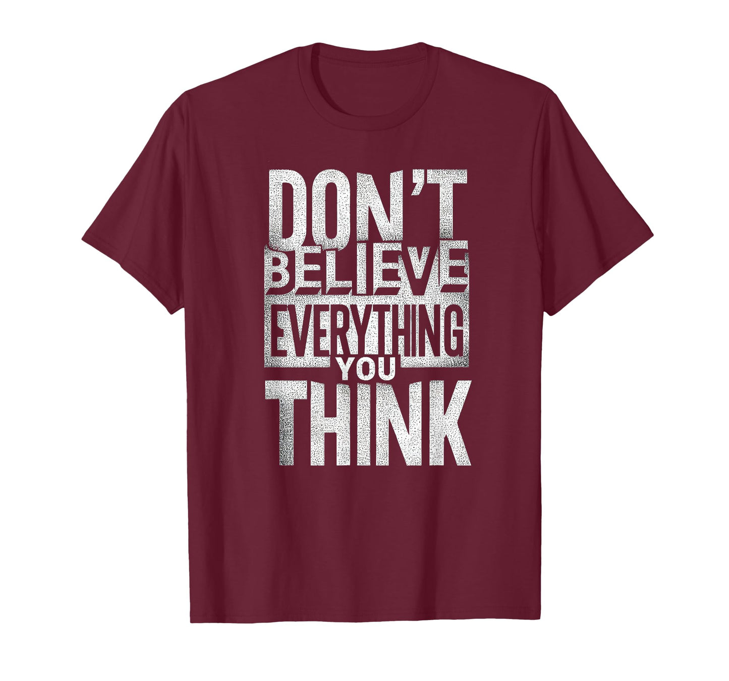 Funny Don't Believe Everything You Think T-Shirt