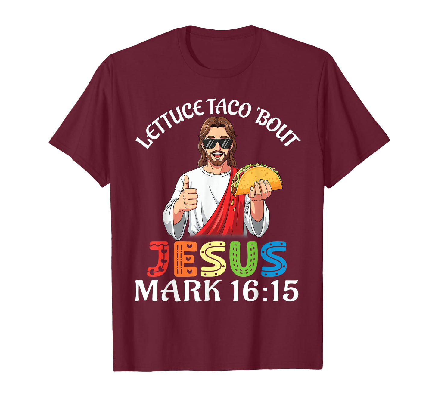 Lettuce Taco Bout Jesus Mark 16:15 Fun Faith Christian Lover T-Shirt