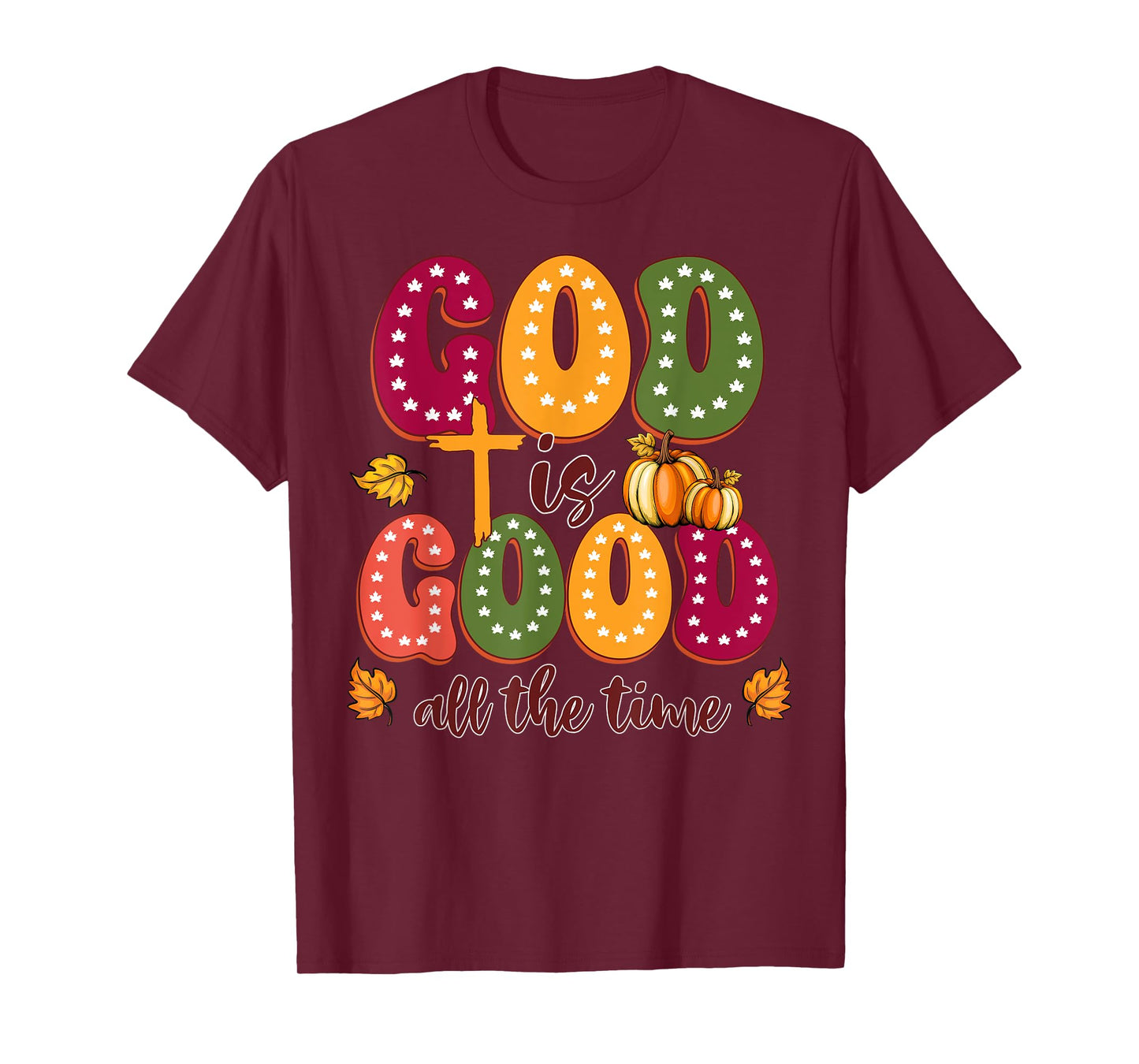 God is Good All The Time Faith-Based Christian Bible Verse T-Shirt